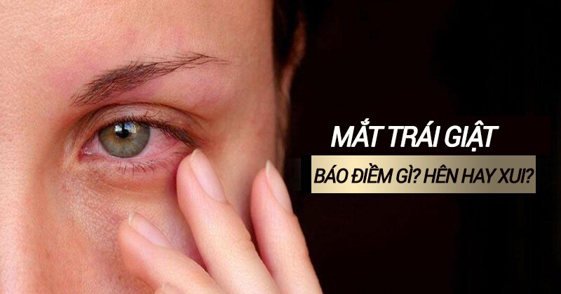 Mắt trái giật Nữ Nam: Báo điềm gì, hên hay xui, có sao không?