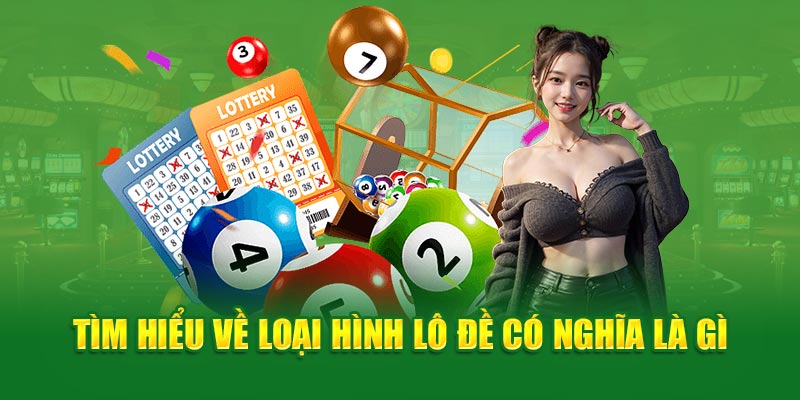 Tìm hiểu về loại hình lô đề có nghĩa là gì